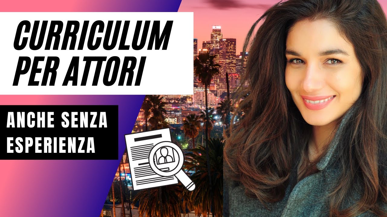 Come fare un CURRICULUM PER ATTORI (Anche senza esperienza)