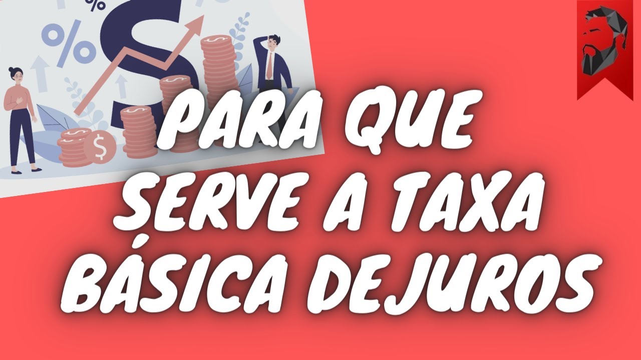 PARA QUE SERVE TAXA B&Aacute;SICA DE JUROS