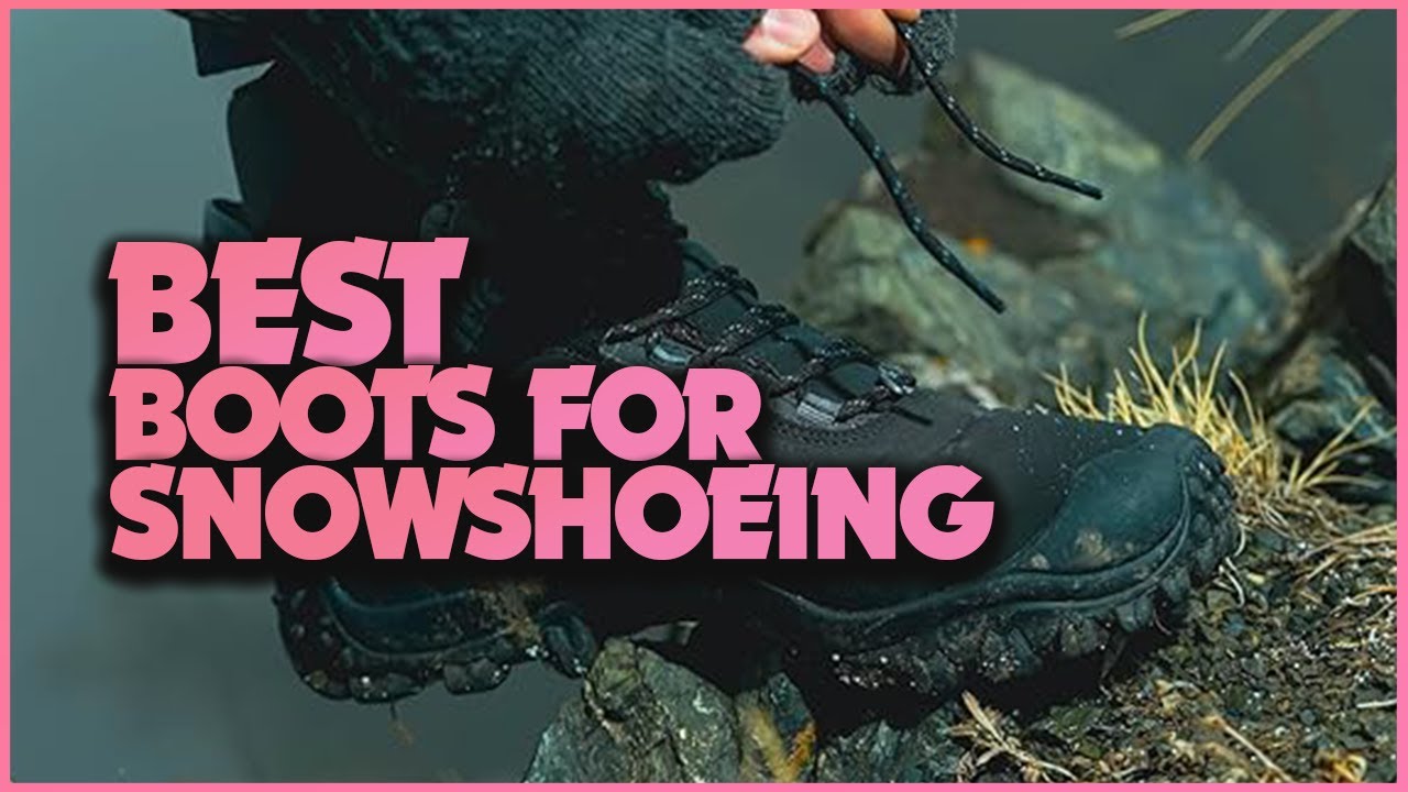 The Best Snowshoeing Boots for Beginners and Experts Alike!