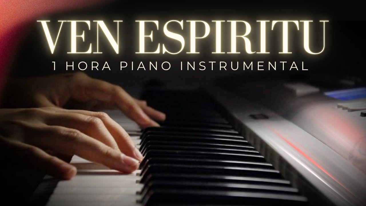 VEN ESPÍRITU VEN - Piano Instrumental | 1 HORA PARA ENTRAR EN SU PRESENCIA (SIN ANUNCIOS)