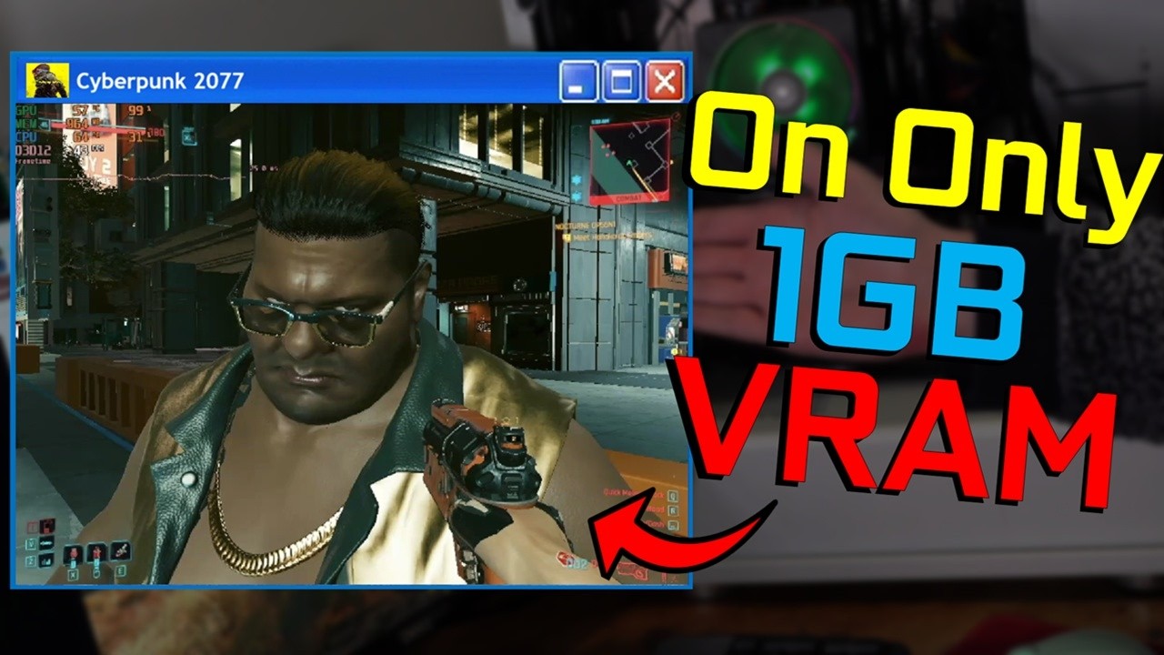 Cyberpunk on 1GB of VRAM!