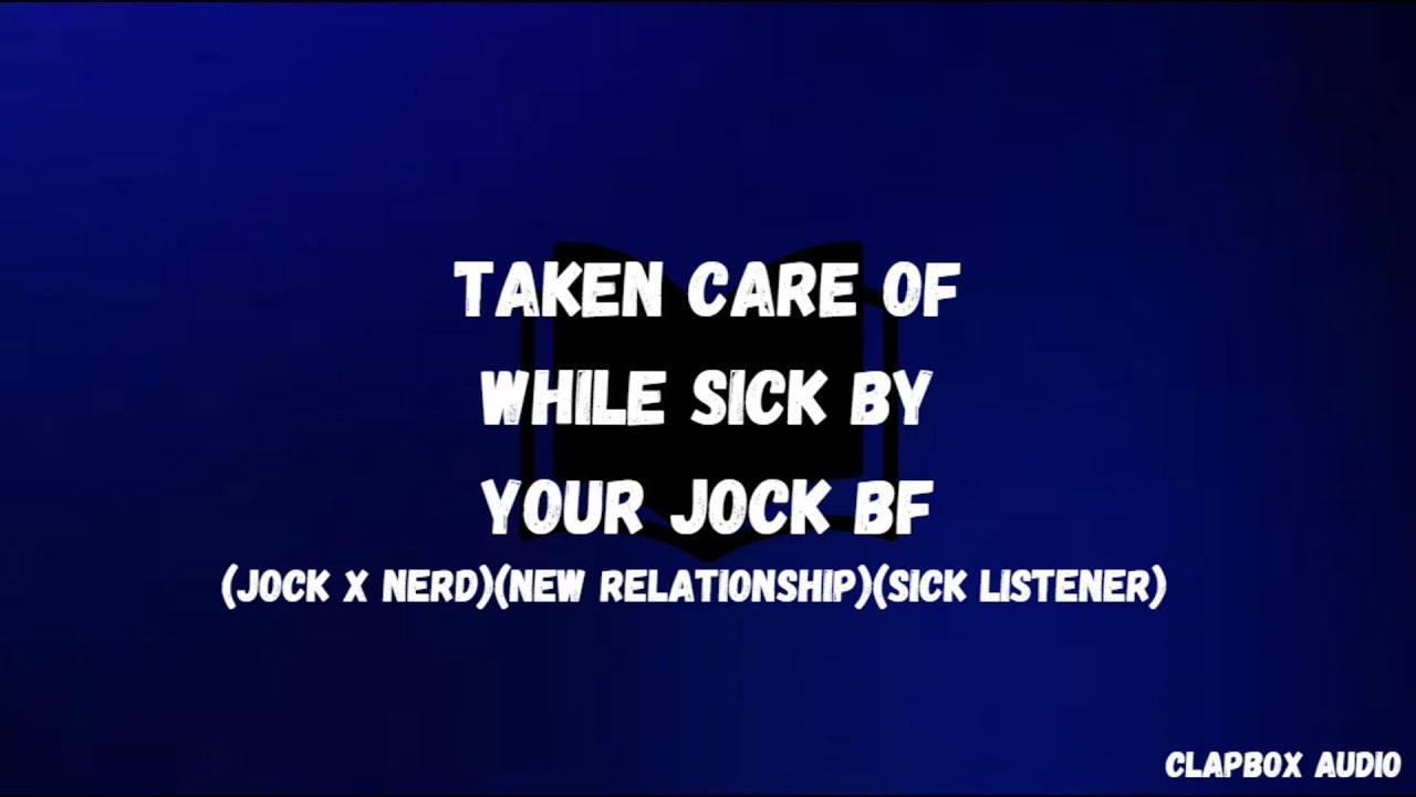 (M4F)(M4A) Taken care of by while sick by your jock bf (JockxNerd)(New relationship)(Sick Listener)