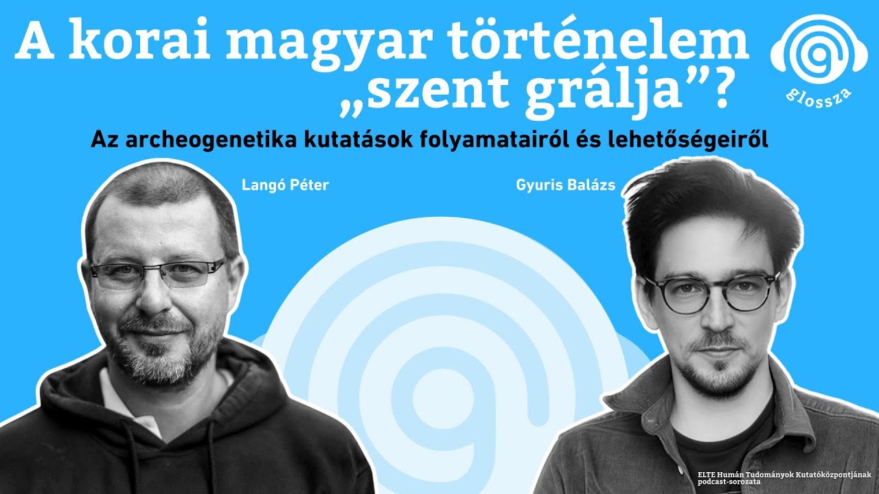 Glossza 88.: A korai magyar történelem „szent grálja”? Az archeogenetikai kutatások lehetőségeiről