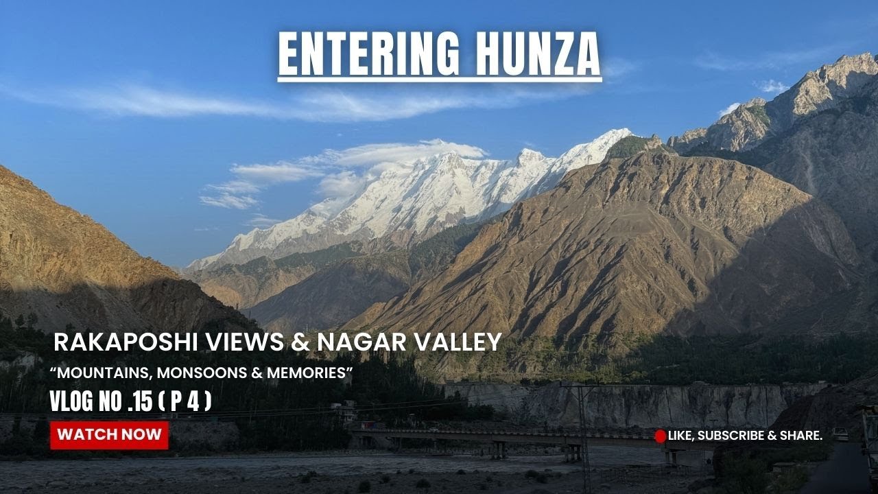 Vlog No. 15 | Skardu to Hunza | Rakaposhi Views & Nagar Valley | Part 4