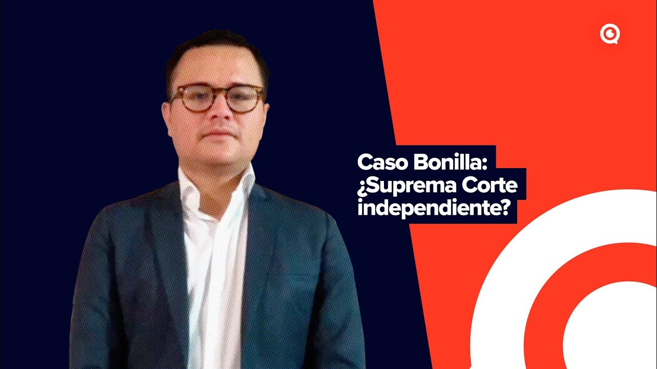 Caso Bonilla: ¿Independencia de la Suprema Corte de Justicia de la Nación?