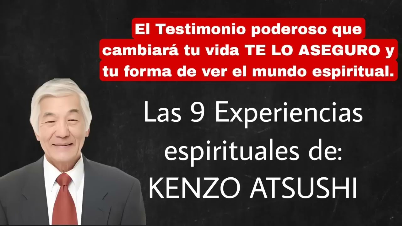 Kenzo Atsushi Testimonio   Las 9 Experiencias espirituales Completas en espa&ntilde;ol Testimonio Poderos