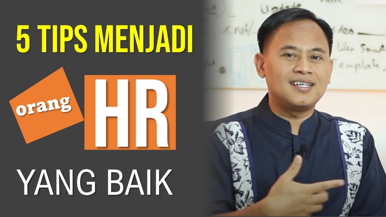 Cara dan Tips Menjadi Orang HR (Human Resource) yang Baik