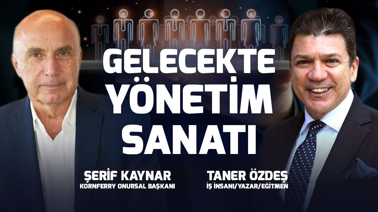 Gelecekte Yönetim Sanatı | Taner Özdeş Akademi | Şerif Kaynar
