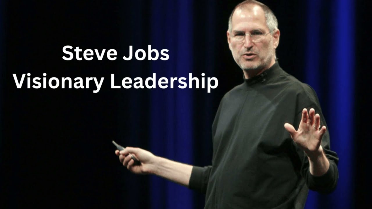 Visionary Leadership I Steve Jobs