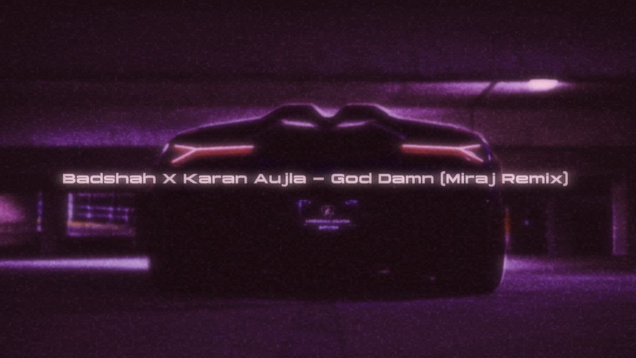 Badshah X Karan Aujla - God Damn (Miraj Remix)