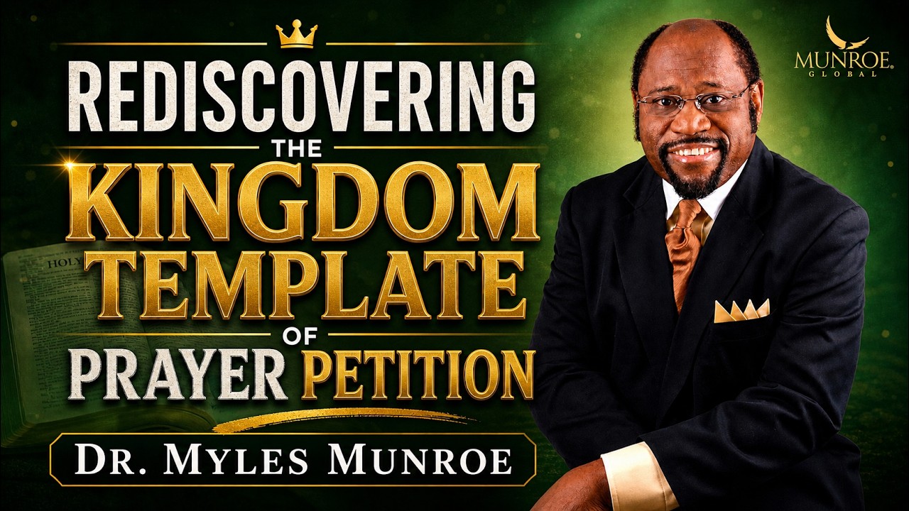 Rediscovering The Kingdom Template Of Prayer Petition | Dr. Myles Munroe