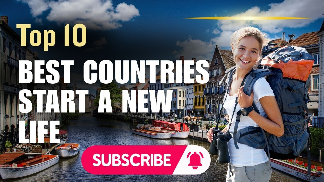 Top 10 Best Countries to Start a New Life Abroad 2025 | Thriving Expat Nations