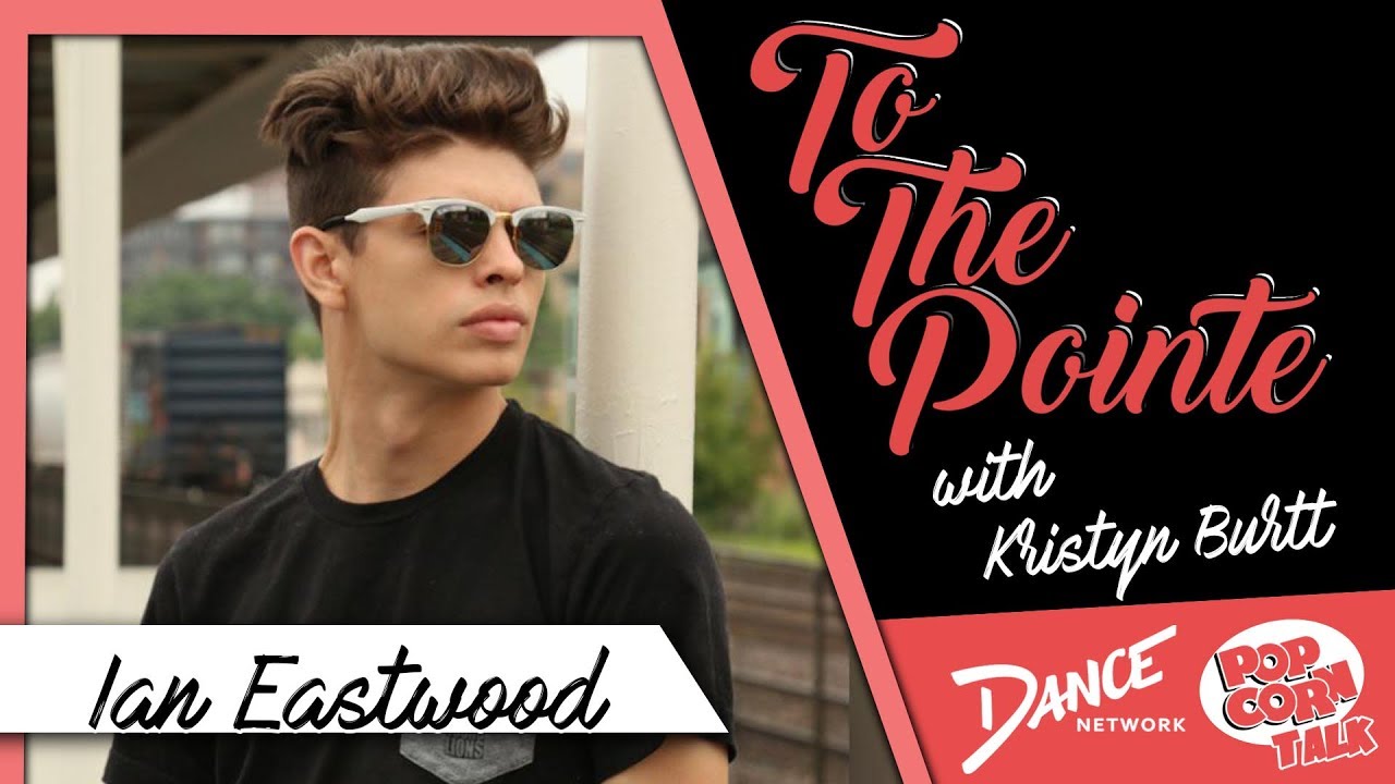 Ian Eastwood Discusses His Career - To The Pointe with Kristyn Burtt