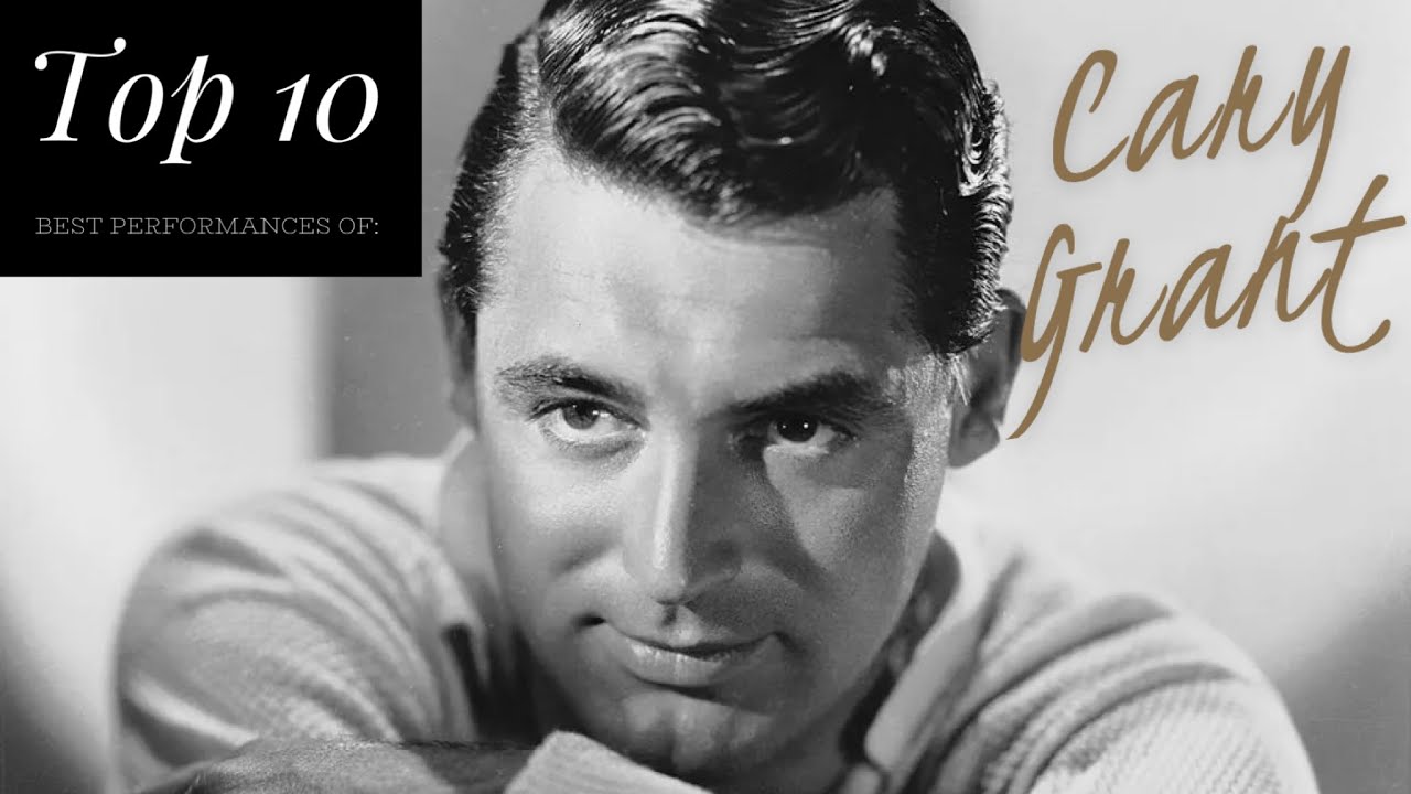 Cary Grant - Top 10 Best Performances