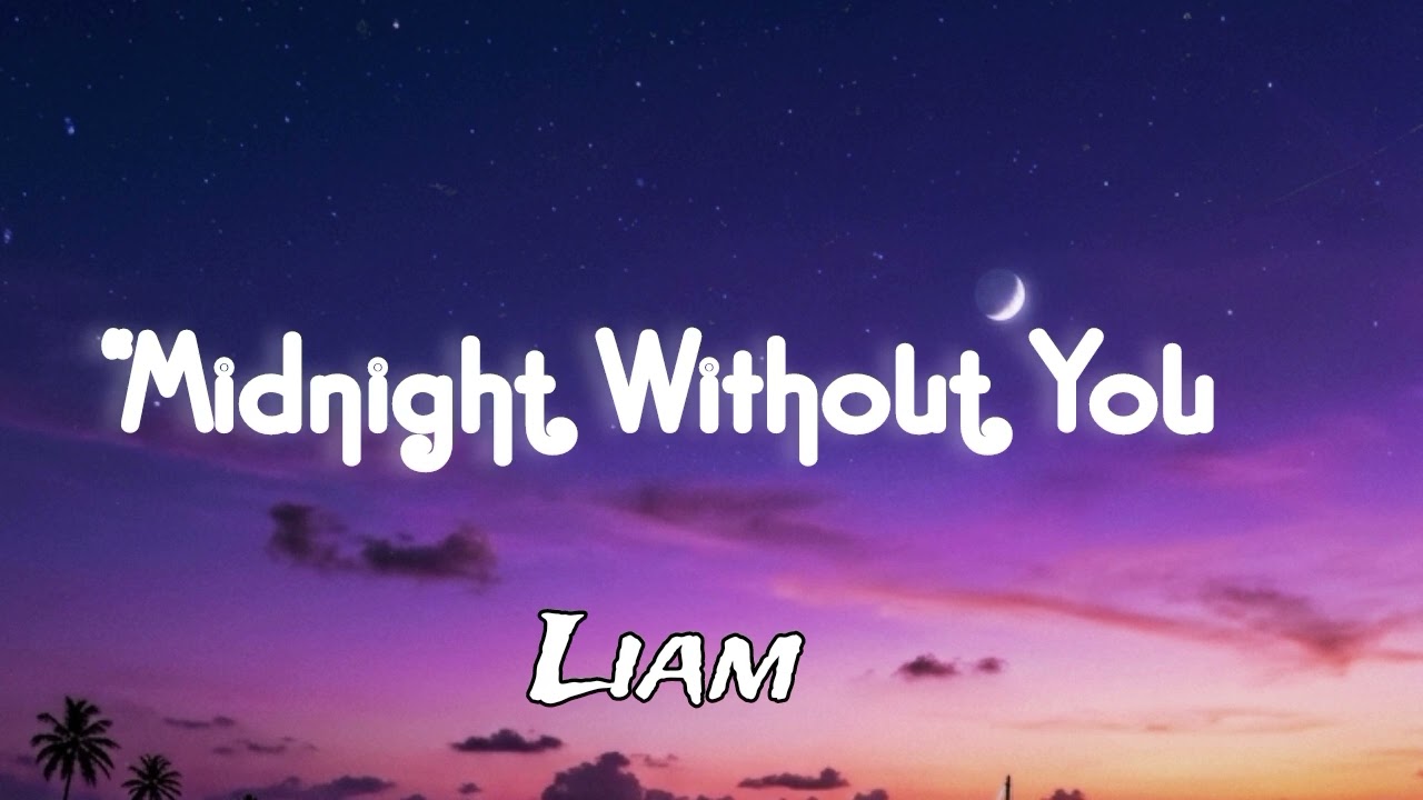 Midnight Without You Liam [Speed up Song]