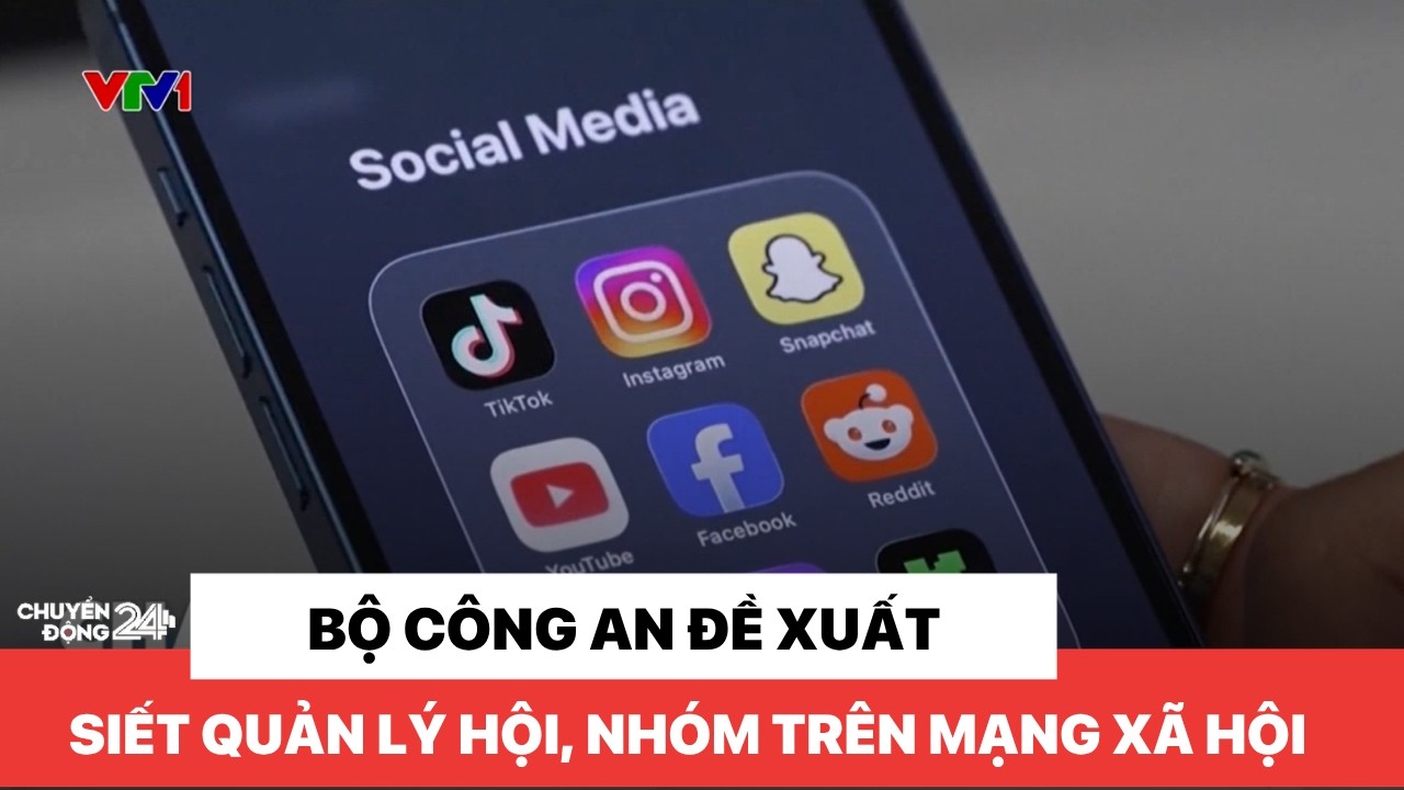Bộ Công an đề xuất siết quản lý hội, nhóm trên mạng xã hội