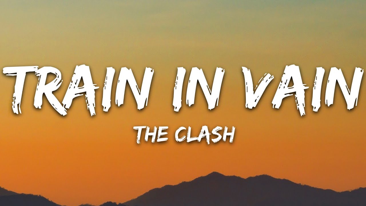 The Clash - Train in Vain (Stand by Me) (Lyrics)