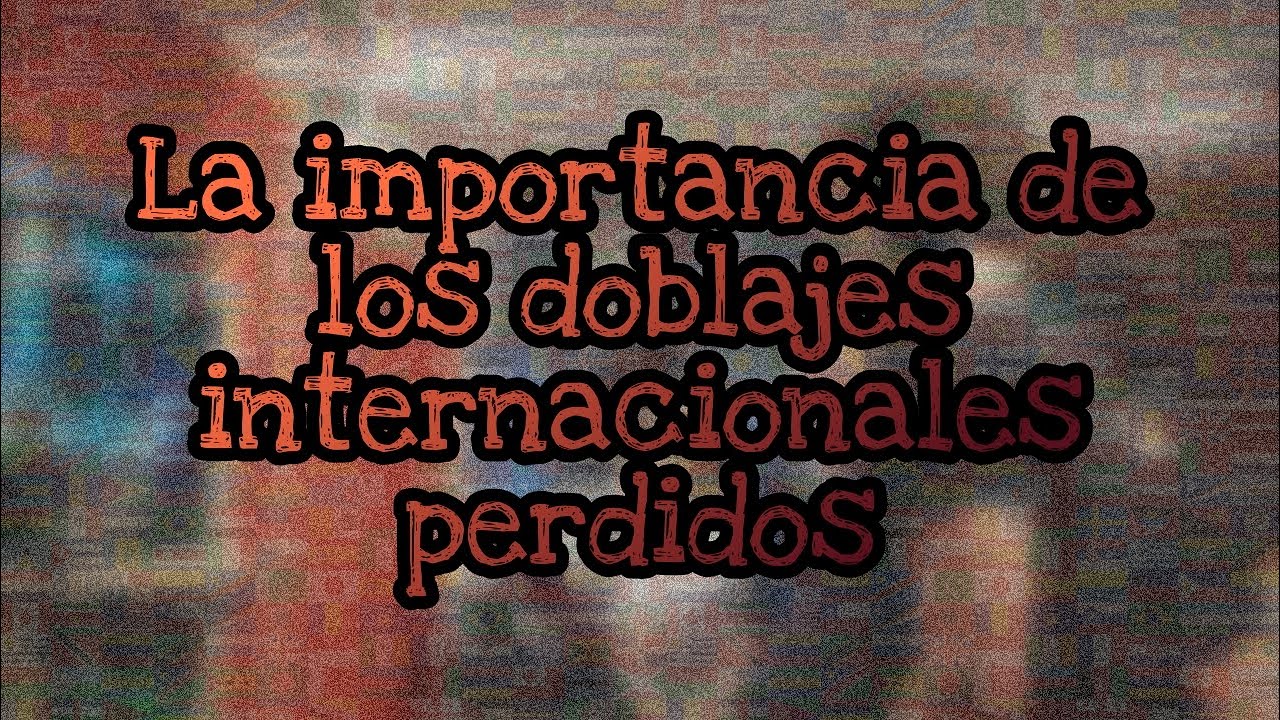 La importancia de los doblajes perdidos