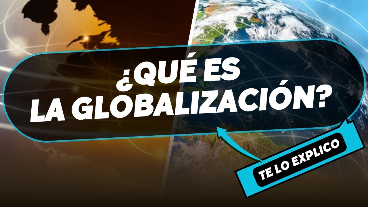 ¿Qué es la globalización? Explicación Facil