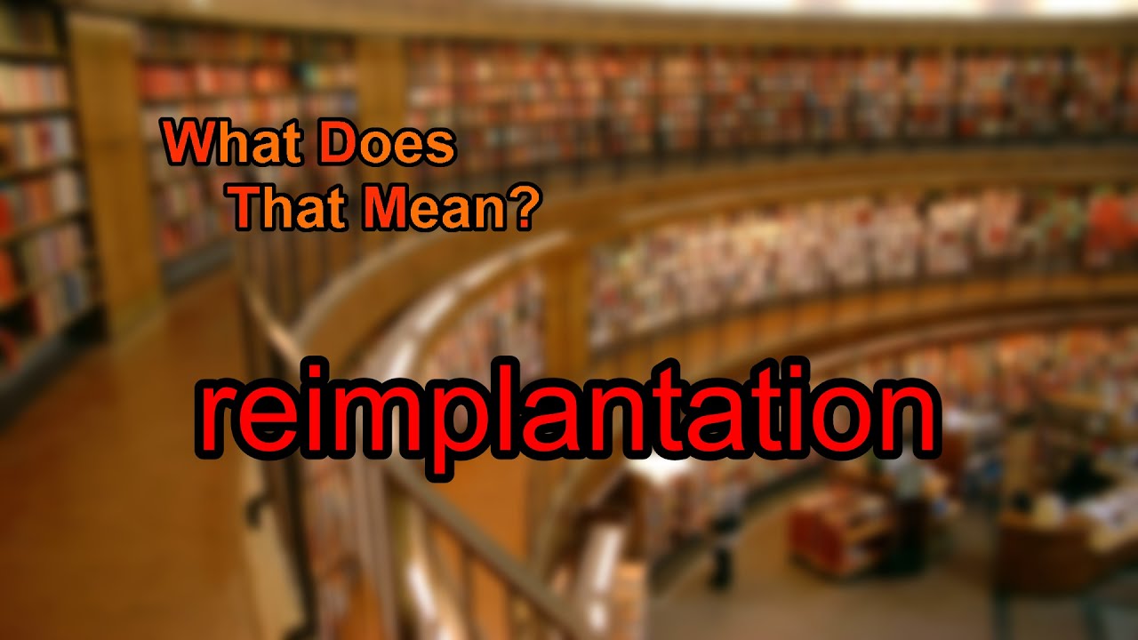 What does reimplantation mean?