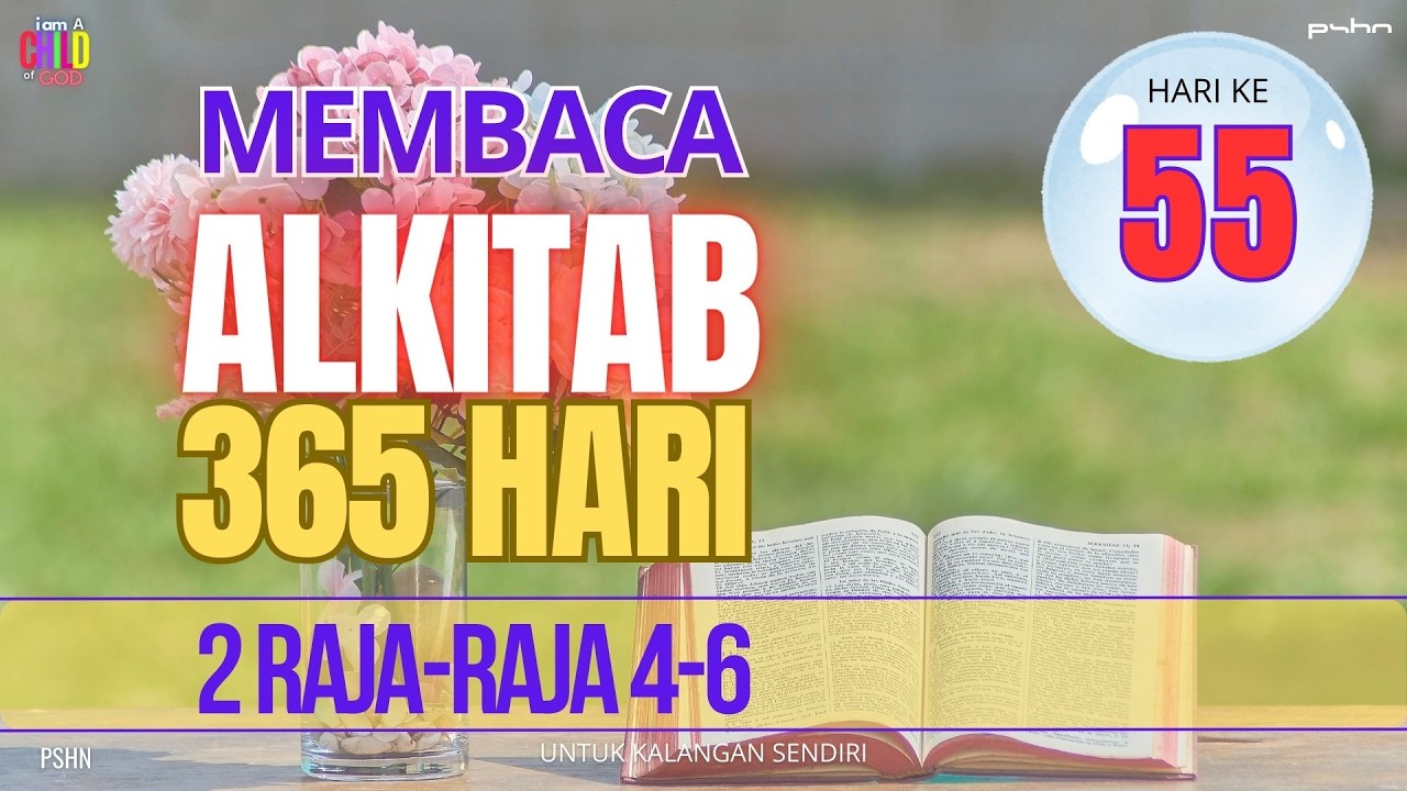 Hari Ke - 55 | Membaca Alkitab 365 Hari | 2 Raja Raja 4-6 |