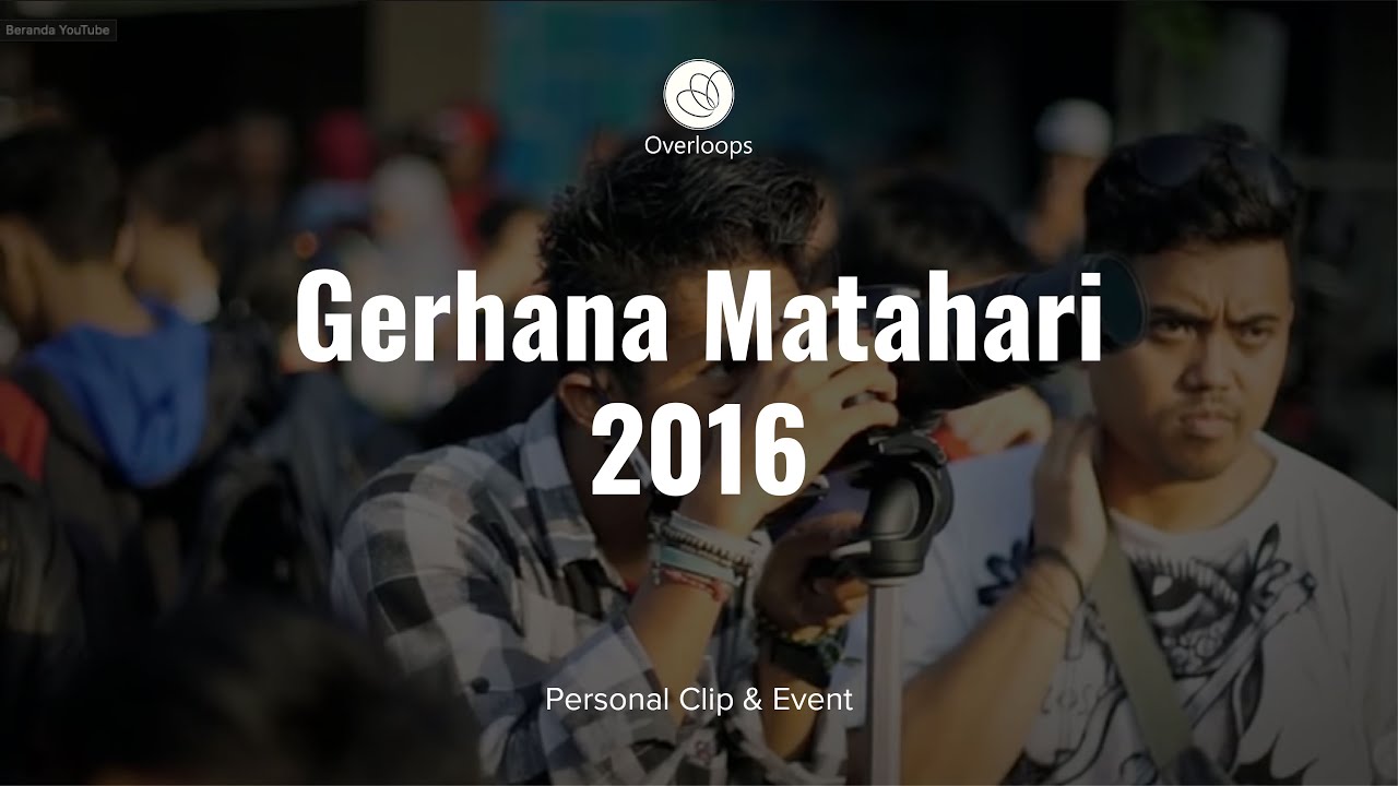 Overloops - Gerhana Matahari 2016 | Personal Clip & event