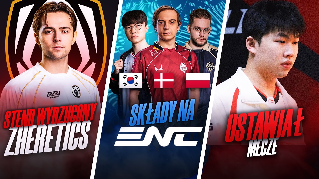 SKŁADY NARODÓW NA ENC, STEND WYRZUCONY Z HERETICS, DRAMA Z USTAWIANIEM MECZÓW W LPL