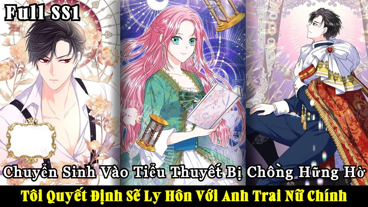 Full SS1 | Chuyển Sinh Vào Tiểu Thuyết Bị Chồng Hờ Hững Tôi Sẽ Ly Hôn Với Anh Trai Nữ Chính