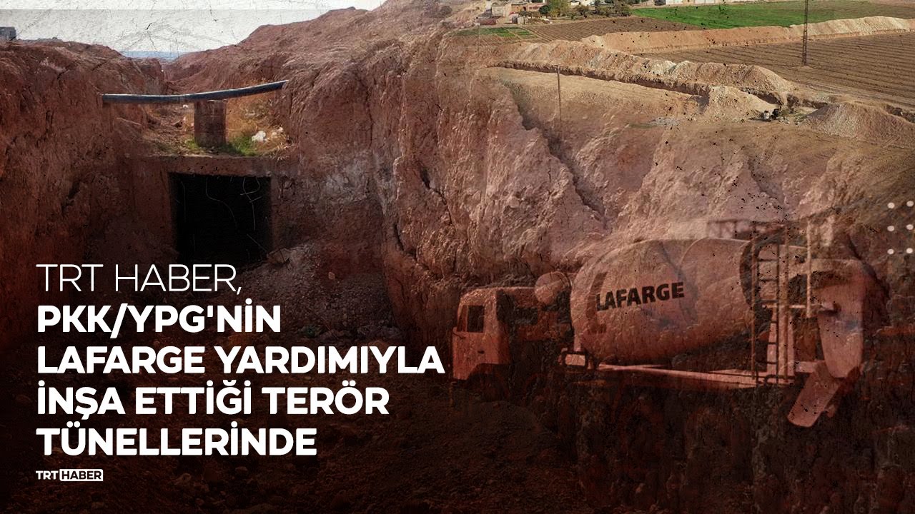 TRT Haber, PKK/YPG'nin Lafarge yardımıyla inşa ettiği ter&ouml;r t&uuml;nellerinde