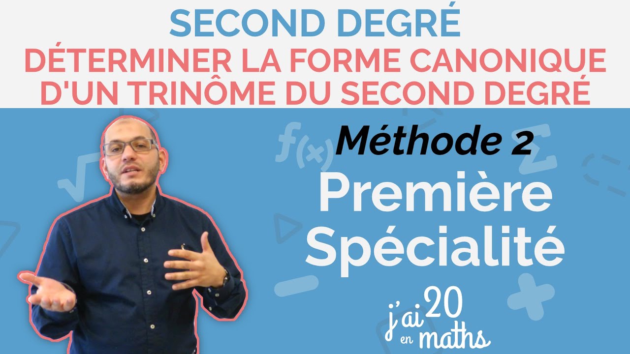 Déterminer la forme canonique d'un trinôme du second degré, Méthode 2 - Première Spécialité