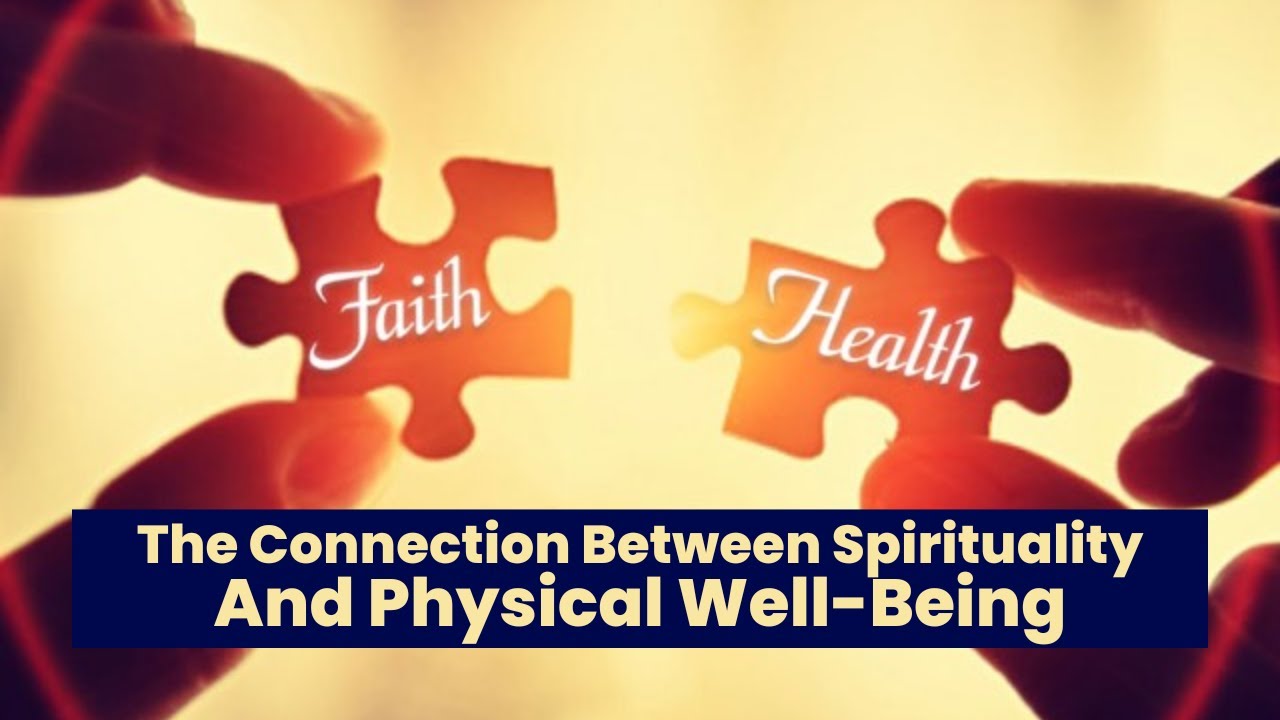 Faith and Health: The Connection Between Spirituality and Physical Well-Being