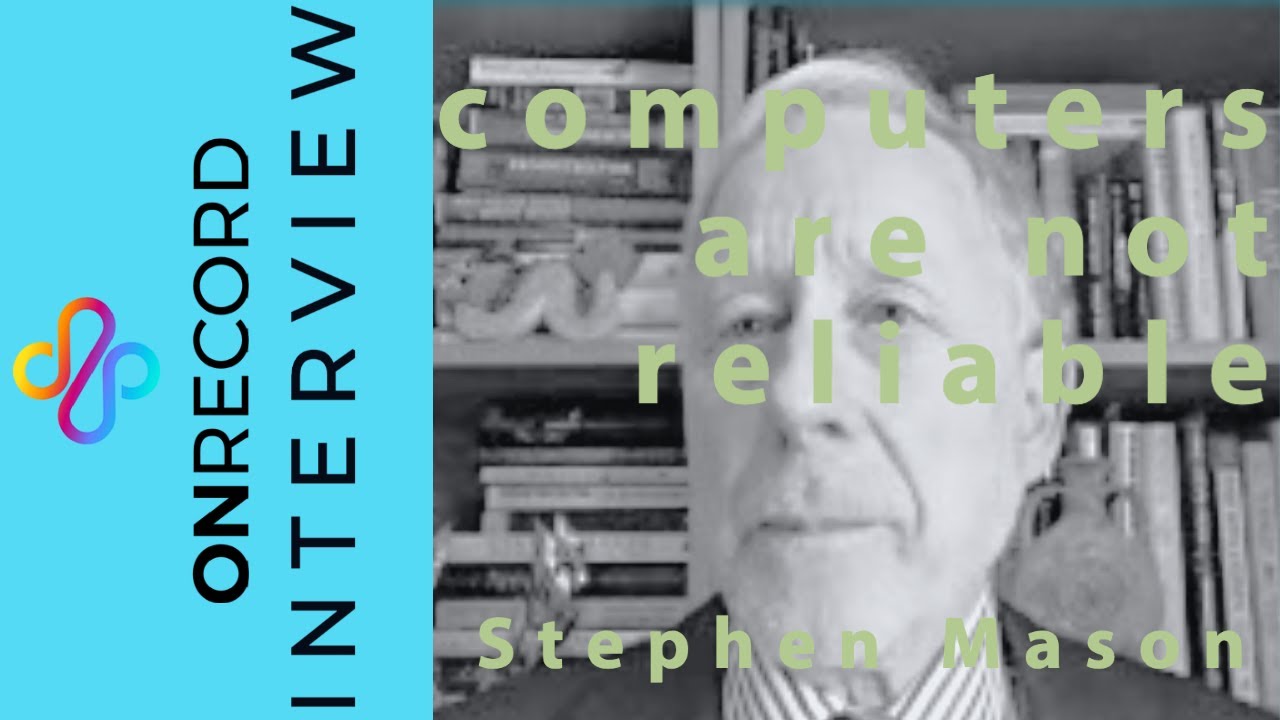 The Law Should Not Presume Computers Are Reliable:  Stephen Mason