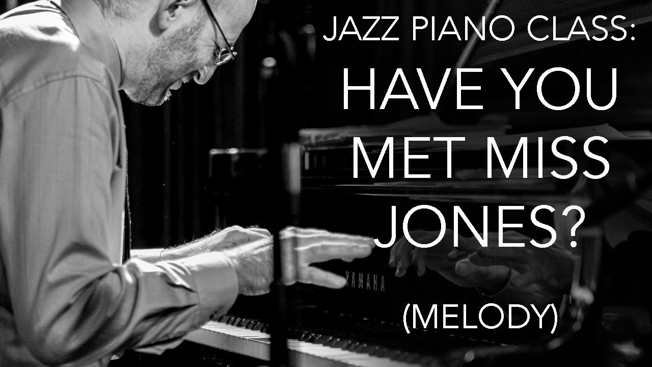 Jazz Piano Class: HAVE YOU MET MISS JONES? (Melody)