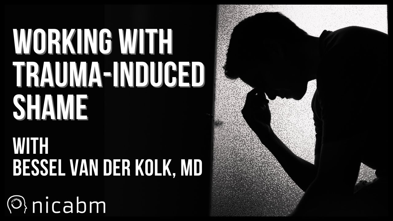 Bessel van der Kolk, MD, On Trauma-Induced Shame
