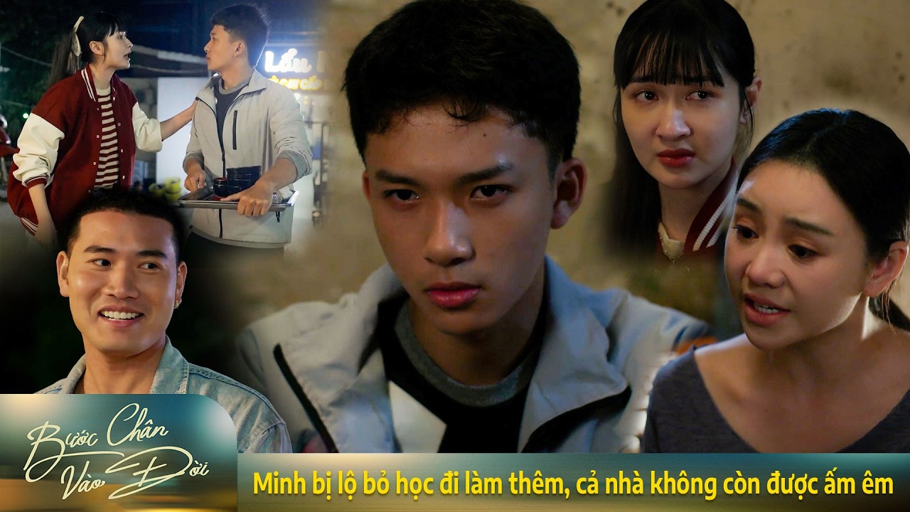 Bước chân vào đời | Minh bị lộ bỏ học đi làm thêm, cả nhà không còn được ấm êm