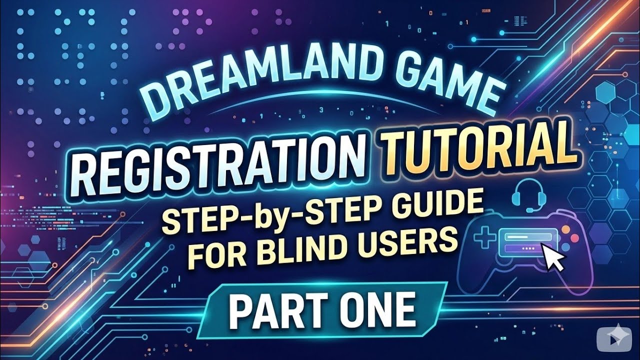 Dreamland Game Registration Tutorial Part One | Step-by-Step Guide for Blind Users