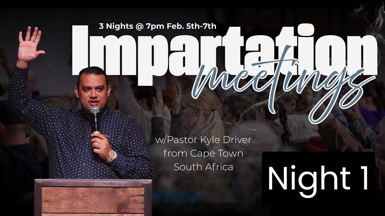 Impartation Meetings w/ Pastor Kyle Driver from Cape Town South Africa | Night 1 | The River Church