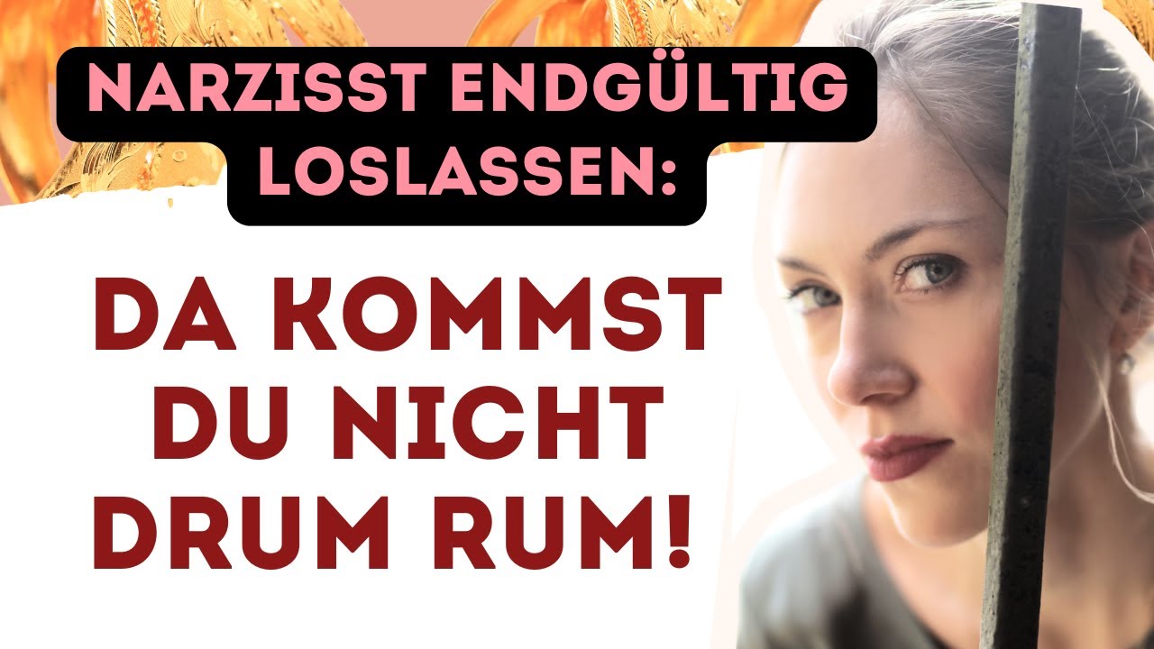 Diese 3 Dinge MUSST Du tun, wenn Du den Narzisst endgültig loslassen willst! Unverzichtbar
