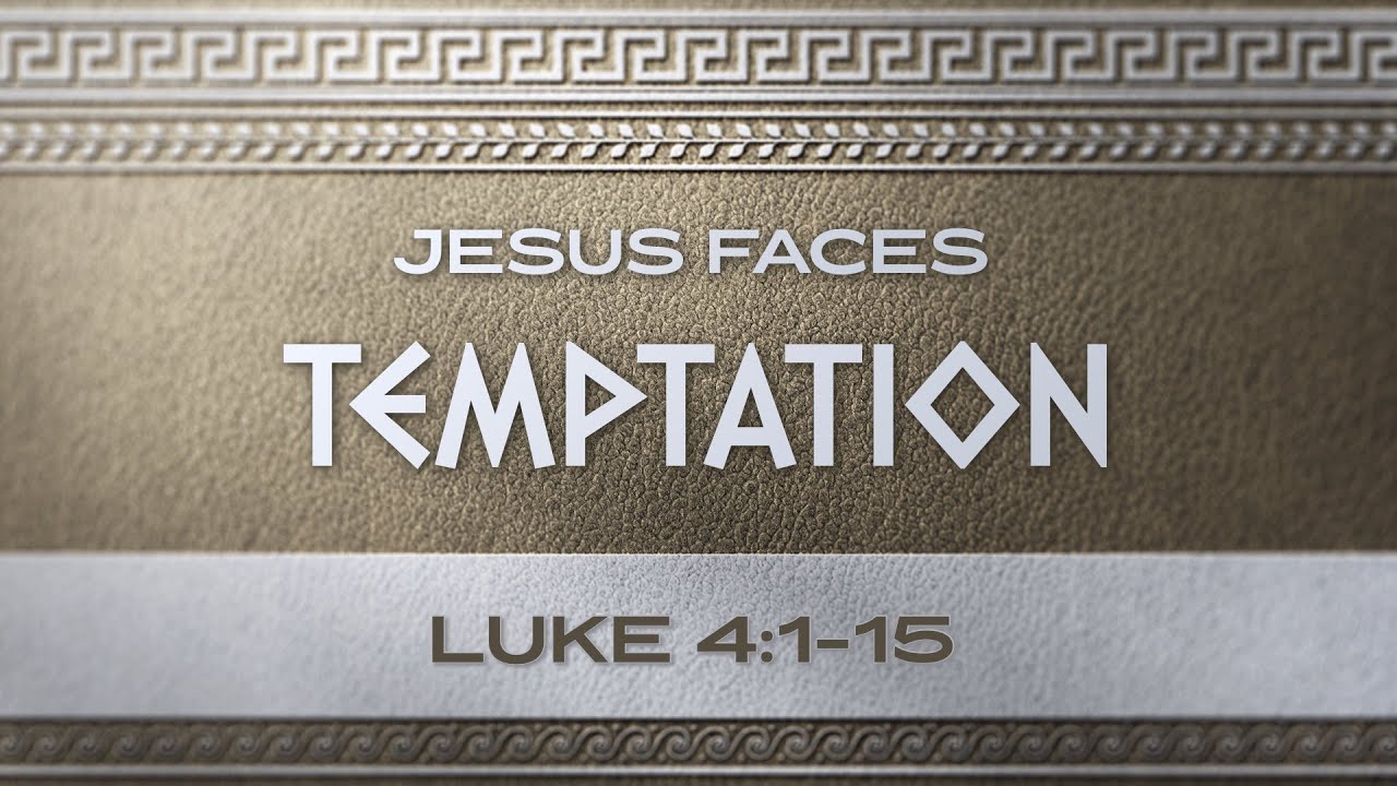 Jesus Faces Temptation - Jonathan Blankenship - Luke 4:1-15
