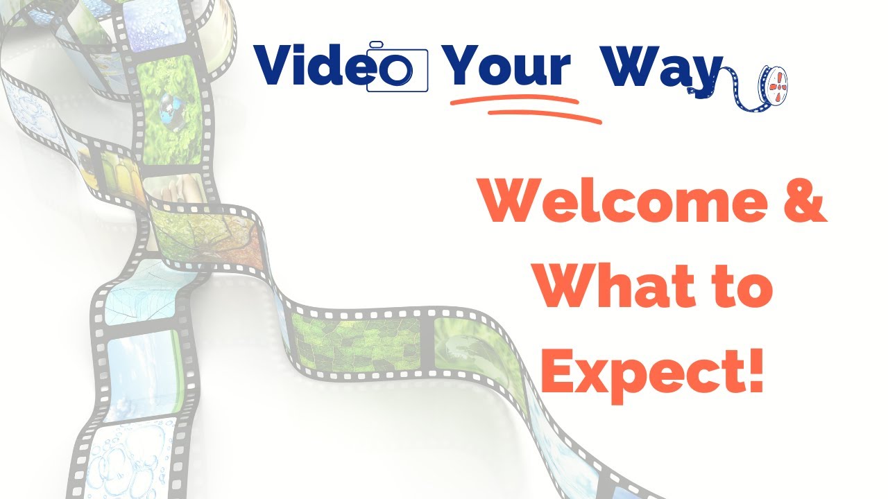 Video Your Way: Welcome & What to Expect!