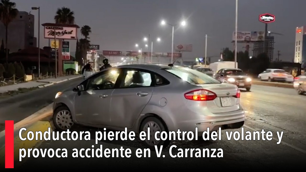 Conductora pierde el control del volante y provoca accidente en V. Carranza