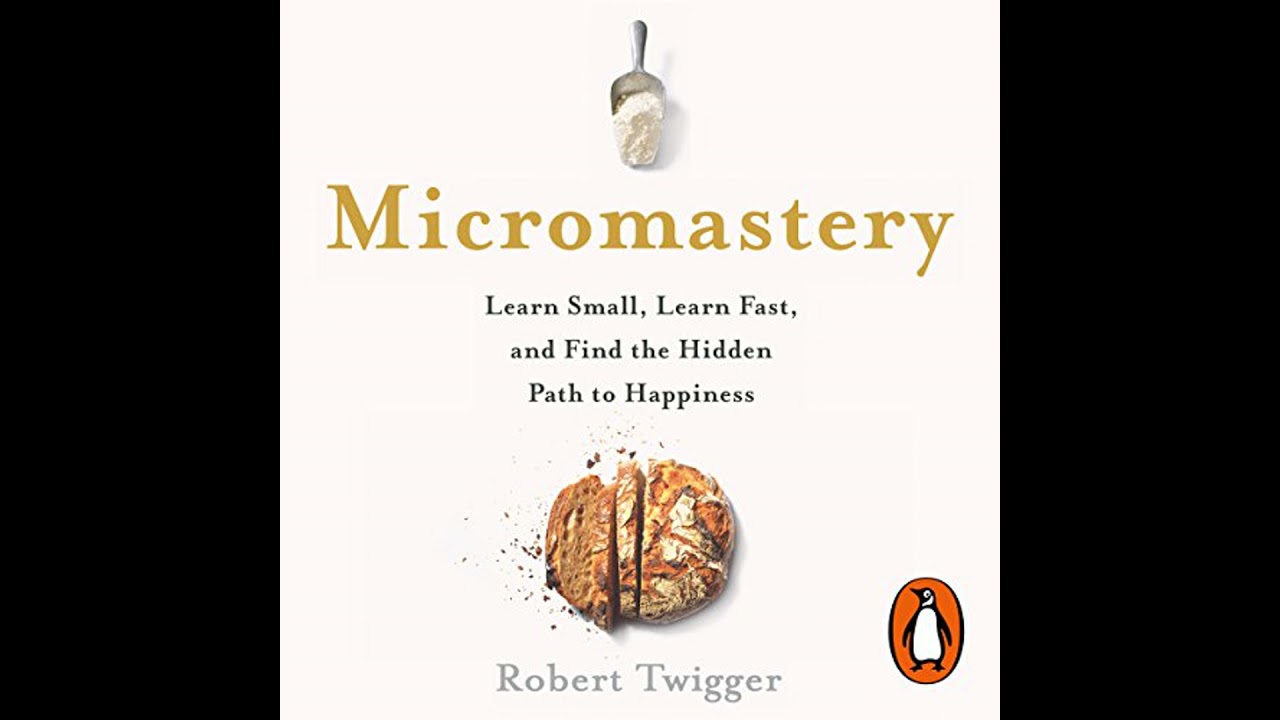 Micromastery: 39 Little Skills to Help You Find Happiness by Robert Twigger | Full Audiobook