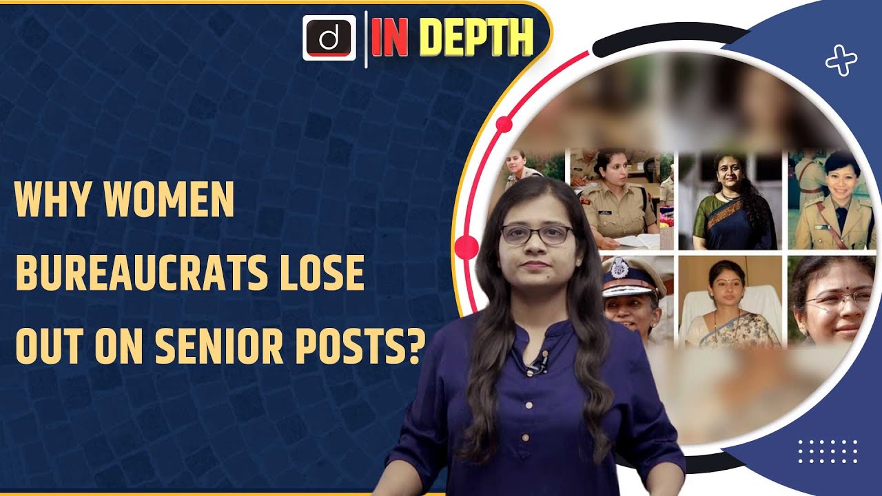 Why women bureaucrats lose out on senior posts | IN Depth | Drishti IAS English