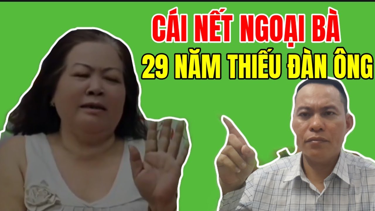 Cái Nết Cụ Ngoại 29 Năm Thiếu Vắng Đàn Ông ....!