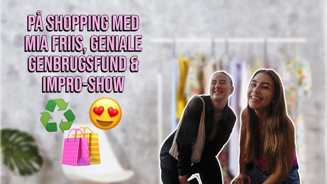 SHOPPING MED MIA FRIIS, GENIALE GENBRUGSFUND OG IMPROSHOW♻️😍