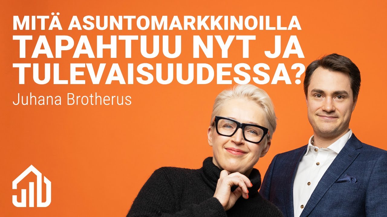 Juhana Brotherus - Mitä asuntomarkkinoilla tapahtuu nyt ja tulevaisuudessa?