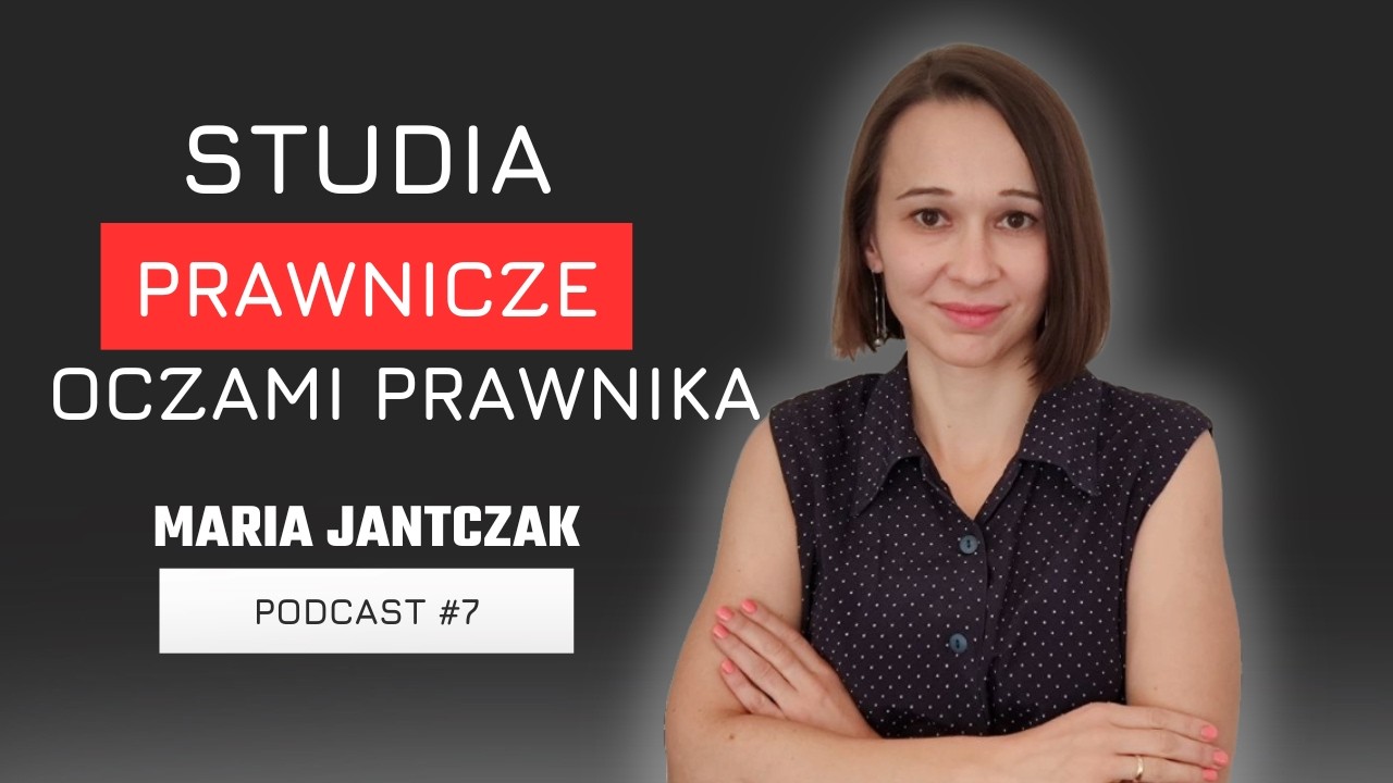 Studia prawnicze oczami prawnika | Maria Jantczak | #7