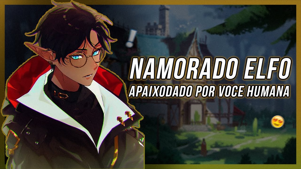 [ASMR] NAMORADO ELFO APAIXONADO POR VOCE HUMANA [PT-BR]
