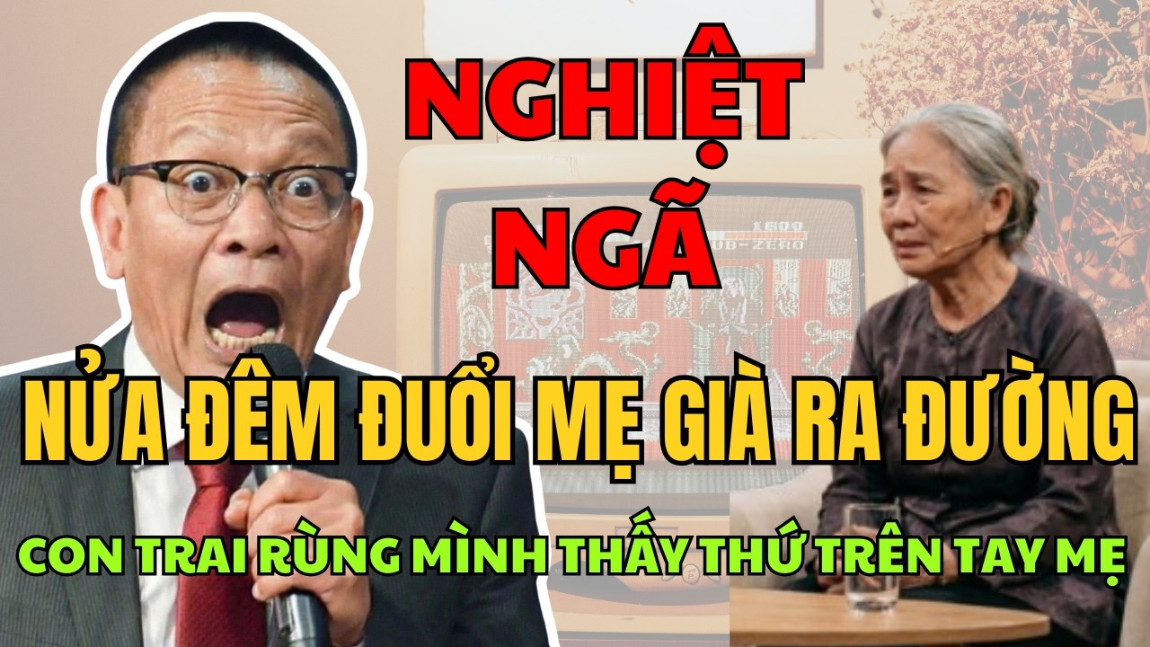 Tâm sự cùng Văn Sâm - Đuổi mẹ 75 tuổi ra đường, con trai rùng mình khi thấy thứ mẹ cầm trên tay