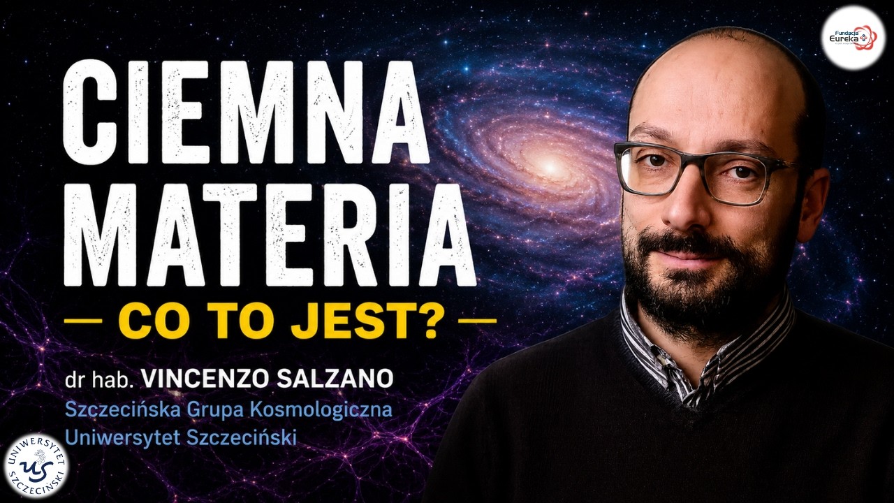 Ciemna materia – co to jest? | dr hab. Vincenzo Salzano